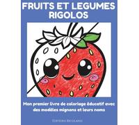 FRUITS ET LEGUMES RIGOLOS: Mon premier livre de coloriage éducatif avec des modèles mignons et leurs noms