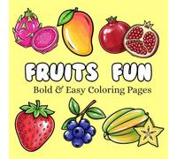 Fruits Fun Coloring Book: Simple, Cute, and Relaxing Fruit Coloring Pages for Stress Relief, Creativity, and Fun (BOLD AND EASY COLORING BOOK)