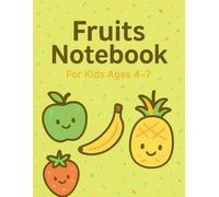 Fruits Notebook - Healthy Food Journal for Kids Ages 4-7: A Cute Lined Notebook with Bananas, Strawberries, Apples & More | Perfect for Little Fruit Lovers