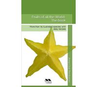 Fruits of all the World- The book: More than 75 illustrated species, with easy recipes (Complementary Alternative Medicine Iridology Phytotherapy)