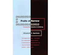 Fruits of Sorrow: Framing Our Attention to Suffering