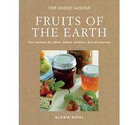 Fruits of the Earth: 100 Recipes for Jams, Jellies, Pickles, and Preserves (The Green Home)
