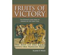 Fruits of Victory: The Woman's Land Army of America in the Great War