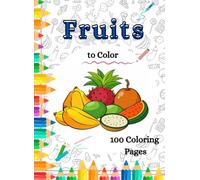 Fruits to Color: 100 Coloring Pages: 100 Frutas para Colorir: Desenhos Divertidos e Simples para Crianças e Adultos