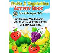Fruits & Vegetables Activity Book for Kids Ages 3-6: Fun Tracing, Word Search, Dot-to-Dot & Coloring Games for Early Learning