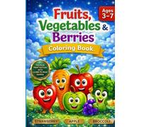 Fruits, Vegetables & Berries Coloring Book for Kids: A Magical Educational Journey for Ages 3-7. Learn to Read Food Names, Build Vocabulary, and ... Motor Skills with 50+ Unique Illustrations.