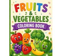 Fruits & Vegetables Coloring Book: Fun & Easy Coloring Pages for Kids Ages 3-8 Learn Healthy Foods with Cute Fruits & Veggies Simple and Fun Coloring Book for Toddlers & Kids