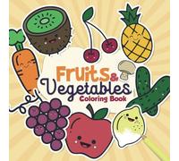 Fruits & Vegetables - Coloring Book - With Apple, Banana, Orange, Strawberry, Carrot, Tomato, Broccoli, Garlic and more. For Kids and Adults
