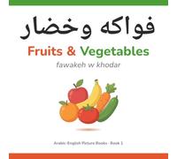 Fruits & Vegetables in Arabic: A Bilingual Arabic Book for Kids and Toddlers, with English Words and Easy Arabizi