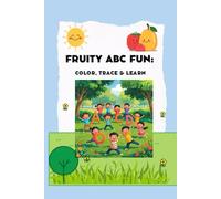 Fruity ABC Fun: Color, Trace & Learn: An Alphabet and Fruit Tracing Coloring Book for Kids Ages 4-7 | Learn Letters, Practice Handwriting, and Explore Yummy Fruits A to Z!