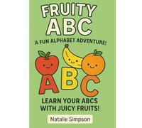 Fruity ABCs A fun Alphabeth Adventure: Learn Your ABCs With Juicy Fruit