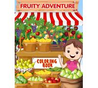 Fruity Adventure: A Fruit Coloring Book: 50 Fun and Easy Fruit Coloring Pages for Kids Ages 3-10