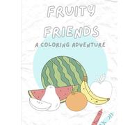 Fruity Friends - A Coloring Adventure: Fruits Coloring Book