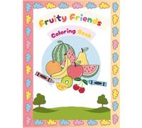 Fruity Friends Coloring Book: A Fun and Educational Fruit-Themed Activity for Kids (Ages 3-6)