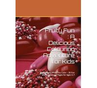 Fruity Fun : A Delicious Colouring Adventure for Kids: Learn Fruits While You Color - 30 Fun and Educational Pages for Ages 3-7