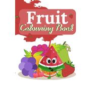 Fruity Fun: Color, Learn & Draw!: Learn, Color and Discover Over 25 Yummy Fruits for Kids Ages 3+