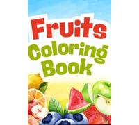 Fruity Fun Coloring Book for Kids Ages 3-6: Easy and Cute Fruit Pictures for Toddlers, Preschoolers & Kindergarten