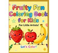 Fruity Fun Coloring Book for Kids: Cute Fruit Designs for Toddlers and Preschoolers: A Fun and Educational Coloring Book with Smiling Fruits - Perfect for Ages 3-6 | Learn Fruit Names While Coloring!