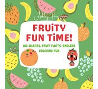 Fruity Fun Time!: Big Shapes, Fruit Facts, Endless Coloring Fun