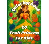 Fruity Princess Coloring Book for Kids: A Magical Coloring Book for Kids Ages 4-8 - Featuring Cute Princess Scenes, Fun Fruit Facts, and Easy Color Guides on Every Page