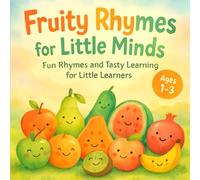 Fruity Rhymes for Little Minds: Fun Rhymes and Tasty Learning for little learners