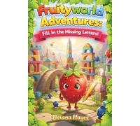 Fruityworld Adventures: Fill in the Missing Letters: A Picture-Based Alphabet Activity Book for Preschool & Kindergarten (Let’s Play in Fruityworld!)