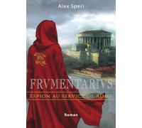Frumentarius: Tome 1 - Espion au service de Rome