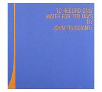 Frusciante, John - To Record Only Water For Ten Days