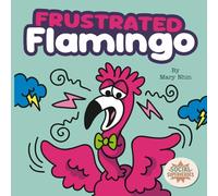 Frustrated Flamingo: A Rhyming Story about Cooling Down Frustration Flames (Social Superheroes)
