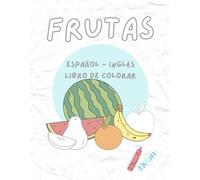 Frutas Español - Inglés Libro de colorar: Fruits Spanish - English Coloring Book