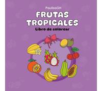 Frutas Tropicales: Libro para colorear de frutas vibrantes y refrescantes para niños y adultos