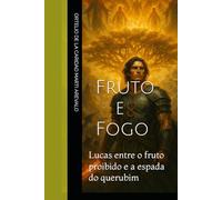 Fruto e Fogo: Lucas entre o fruto proibido e a espada do querubim