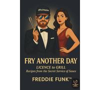Fry Another Day - Licence to Grill: Recipes from the Secret Service of Sauce