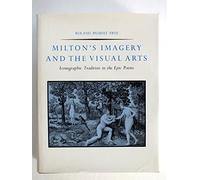 Frye: Milton′s Imagery & The Visual Arts: Iconographic Tradition In The Epic Poems