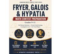 Fryer, Galois & Hypatia Math Contest Preparation, Grades 9-11: How to Write Full Solutions That Earn Marks - Original Practice for the Fryer, Galois & ... Contests (Canadian Math Contest Prep Series)