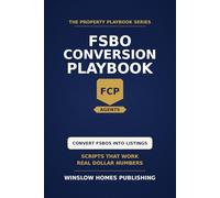 FSBO Conversion Playbook: Step by Step from First Contact to Signed Listing, with Scripts, Mail Campaigns, and Real Numbers for Agents