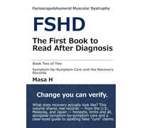 FSHD: The First Book to Read After Diagnosis: Facioscapulohumeral Muscular Dystrophy - Symptom-by-Symptom Care and the Recovery Records