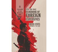 FSTC 381-5042 Handbook of Foreign Explosives: [Annotated] A Declassified U.S. Army Reference on Global Ordnance