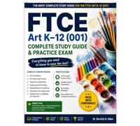 FTCE Art K-12 (001) Complete Study Guide & Practice Exam (Teacher Certification Mastery Series)