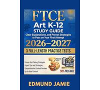 FTCE Art K-12 Study Guide 2026-2027: Full Practice Tests, Clear Explanations, and Proven Strategies to Pass on Your First Attempt