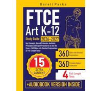 FTCE Art K-12 Study Guide: Key Concepts, Hazard Protocols, Aesthetic Principles and Expert Procedures to Ace the Exam + 360 Q&As with Detailed Explanations (4 Full-Length Tests)