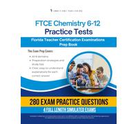 FTCE Chemistry 6-12 Practice Test: Test Prep Book for the Florida Teacher Certification Examinations with 280 Practice Questions, 4 Mock Tests, Clear Explanations, and Study Tips