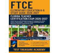 FTCE Elementary Education K-6 Study Guide 2026-2027: Detailed Coverage of Language Arts, Math, Science, Social Studies - FTCE K-6 Teacher Certification