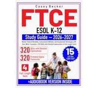 FTCE ESOL K-12 Study Guide: Master Federal Mandates, Instructional Methods, and Assessment Techniques with Real-World Examples + 320 Q&As with Detailed Explanations (4 Full-Length Tests)