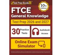 FTCE General Knowledge Test Prep 2026 and 2027: Full-Length Practice Exams + Study Guide + Online Exam Simulator: [10th Edition]