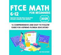 FTCE Math 6-12 for Beginners: “A Comprehensive and Easy-to-Follow Guide for Aspiring Florida Educators”