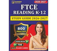 FTCE Reading K-12 Study Guide 2026-2027: 800 Exam-Style Questions with Full Rationales Covering Exam Content Outline