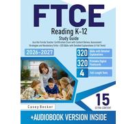 FTCE Reading K-12 Study Guide: Ace the Florida Teacher Certification Exam with Content Review, Assessment Strategies and Vocabulary Drills + 320 Q&As with Detailed Explanations (4 Full Tests)