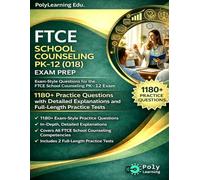 FTCE School Counseling PK-12 (018) Exam Prep: 1180+ Practice Questions with Detailed Explanations and Full-Length Practice Tests: Exam-Style Questions ... Exam (FTCE Certification Examinations Prep)