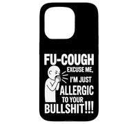 Fu Cough Excuse Me Im Allergic To Your Bullshit Funny Case for iPhone 15 Pro